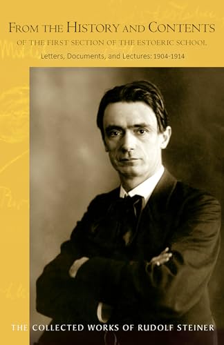 From the History and Contents of the First Section of the Esoteric School 1904-1914: Letters, Documents and Lectures: Letters, Documents, and ... Collected Works of Rudolf Steiner, Band 264)